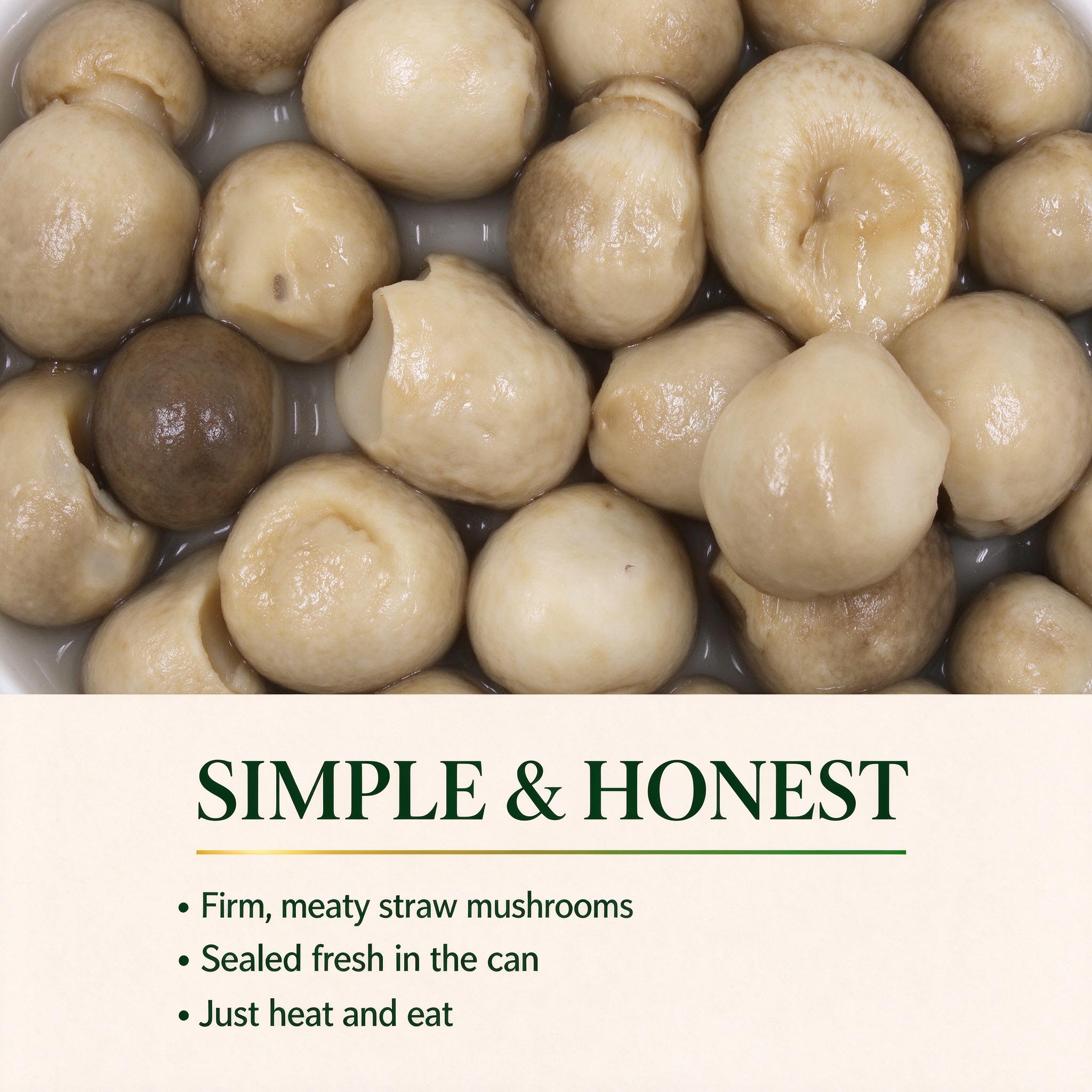 Simple and honest - whole straw mushrooms in light brine
